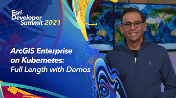 ArcGIS Enterprise on Kubernetes - Full Length with Demos