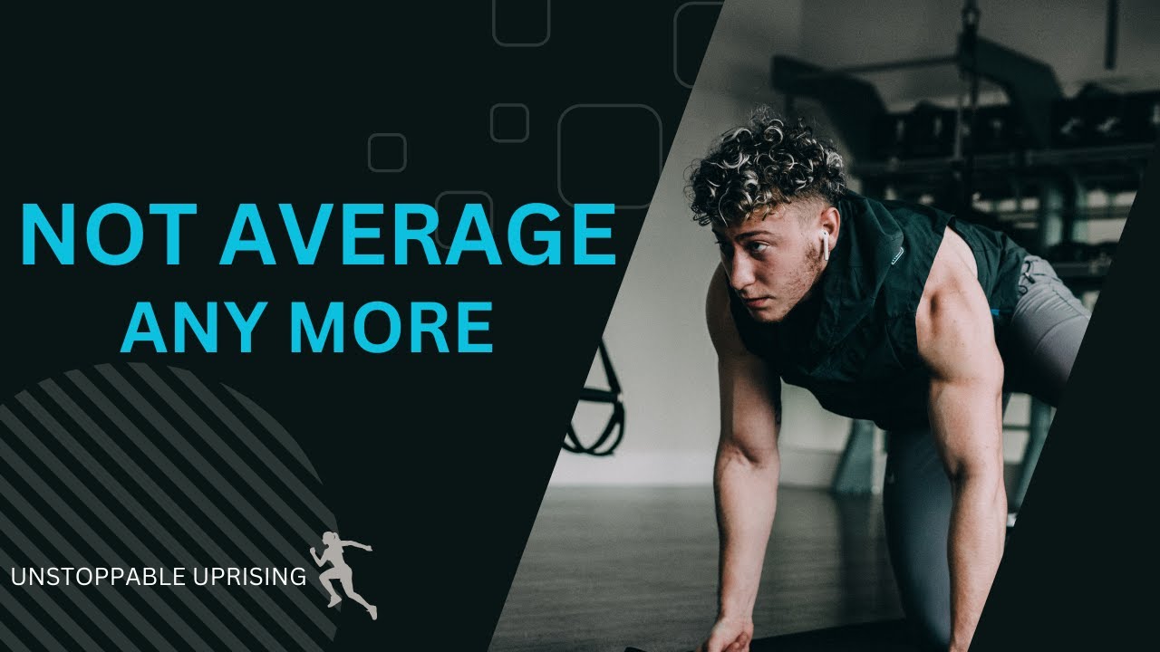 NOT AVERAGE ANYMORE (POWERFUL MOTIVATIONAL SPEECH)
