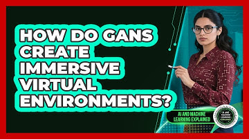 How Do GANs Create Immersive Virtual Environments? - AI and Machine Learning Explained