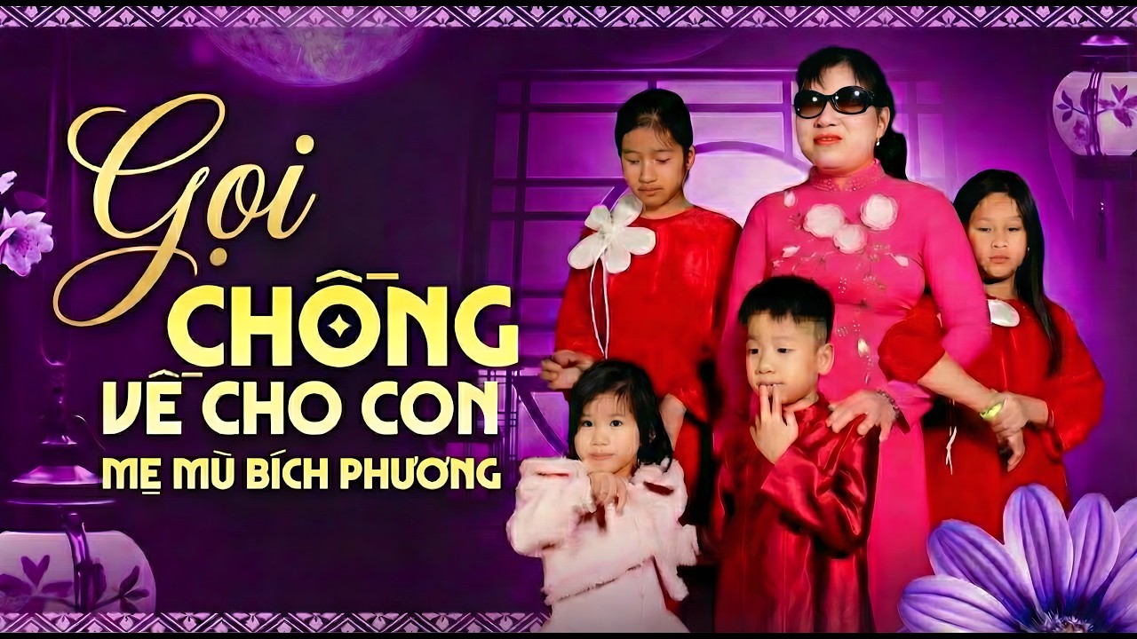 Gọi Chồng Về Cho Con - Bích Phương | Xót Xa Thay Tiếng Lòng Người Mẹ Mù 4 Con