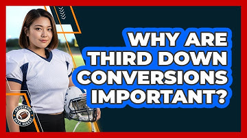 Why Are Third Down Conversions Important?