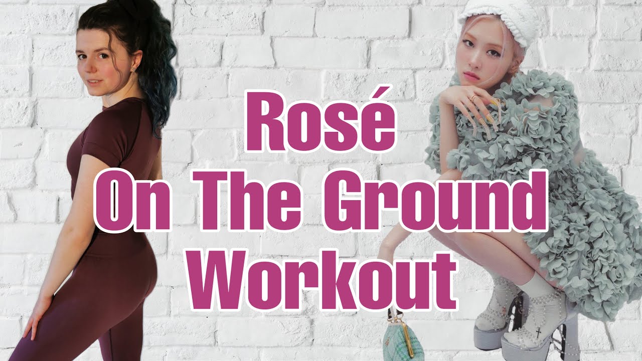 BLACKPINK Rosé On the Ground Workout Cardio KPop YouTube BLACKPINK Rosé On the Ground Workout Cardio KPop YouTube