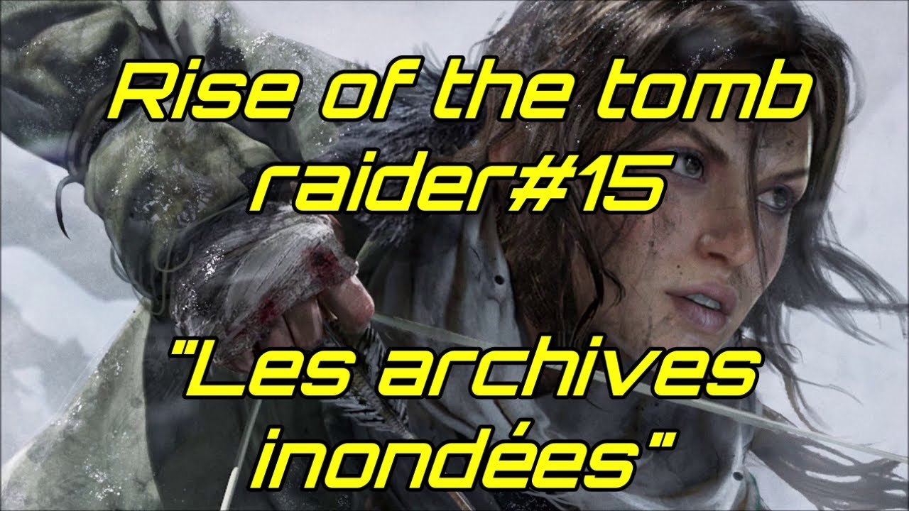 Rise Of The Tomb Raider Les Archives Inondées Carte