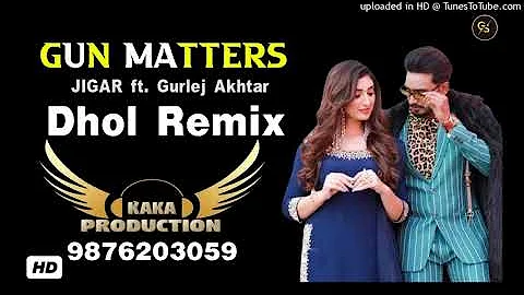 Gun Matters Dhol Remix Jigar Ft Gurlez Akhtar KAKA PRODUCTION Latest Punjabi Songs 2021
