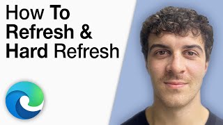 How to Refresh and Hard Refresh Microsoft Edge Guide [2025 Full Guide]