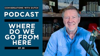 Where do we go from here | Conversations with Dutch | S1EP28