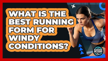 What Is The Best Running Form For Windy Conditions?