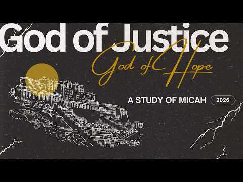 Week 1 - God of Justice. God of Hope: A Study of Micah