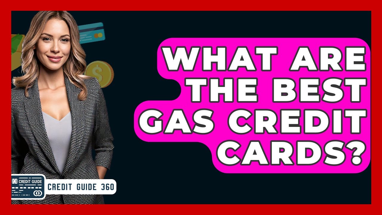 What Are The Best Gas Credit Cards? - CreditGuide360.com