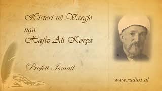 Histori ne vargje 19 Hafiz Ali Korca  Profeti Ismail