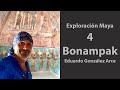 Exploración🧭Maya 4, Bonampak, Chiapas 🇲🇽