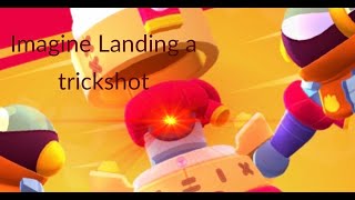 Brawl Stars but when I make a trickshot the video ends