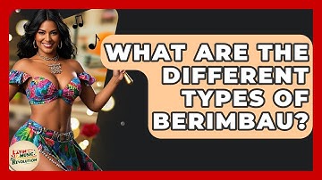 What Are The Different Types Of Berimbau? - Latin Music Revolution