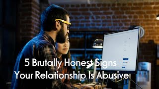 5 Brutally Honest Signs Your Relationship Is Abusive \/ 5 Psychological Effects of Nostalgia