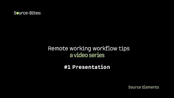 Source-Bites: How to work remotely #1 Presentation