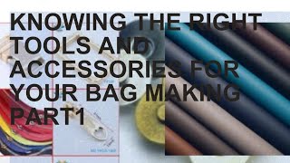 Accessories And Tools Needed For Bag Making Part 1