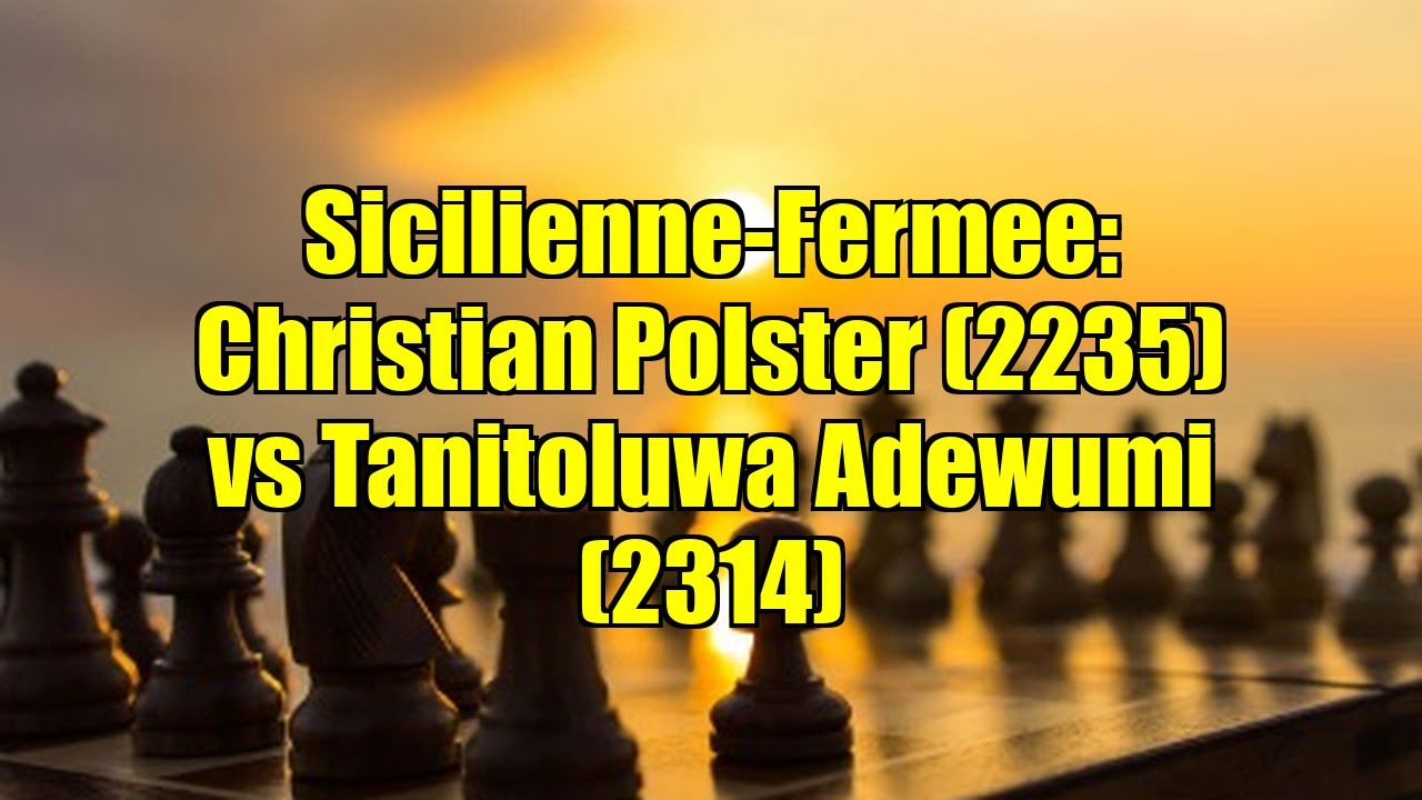 Sicilienne-Fermee: Christian Polster (2235) vs Tanitoluwa Adewumi (2314)