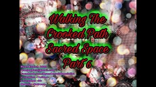 Walking The Crooked Path - Sacred Space - -Part 6-