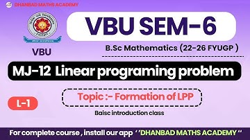 VBU SEM-6 MJ-12 LPP LECTURE-1 LINEAR PROGRAMING PROBLEM BASIC INTRODUCTION CLASS FORMATION OF LPP