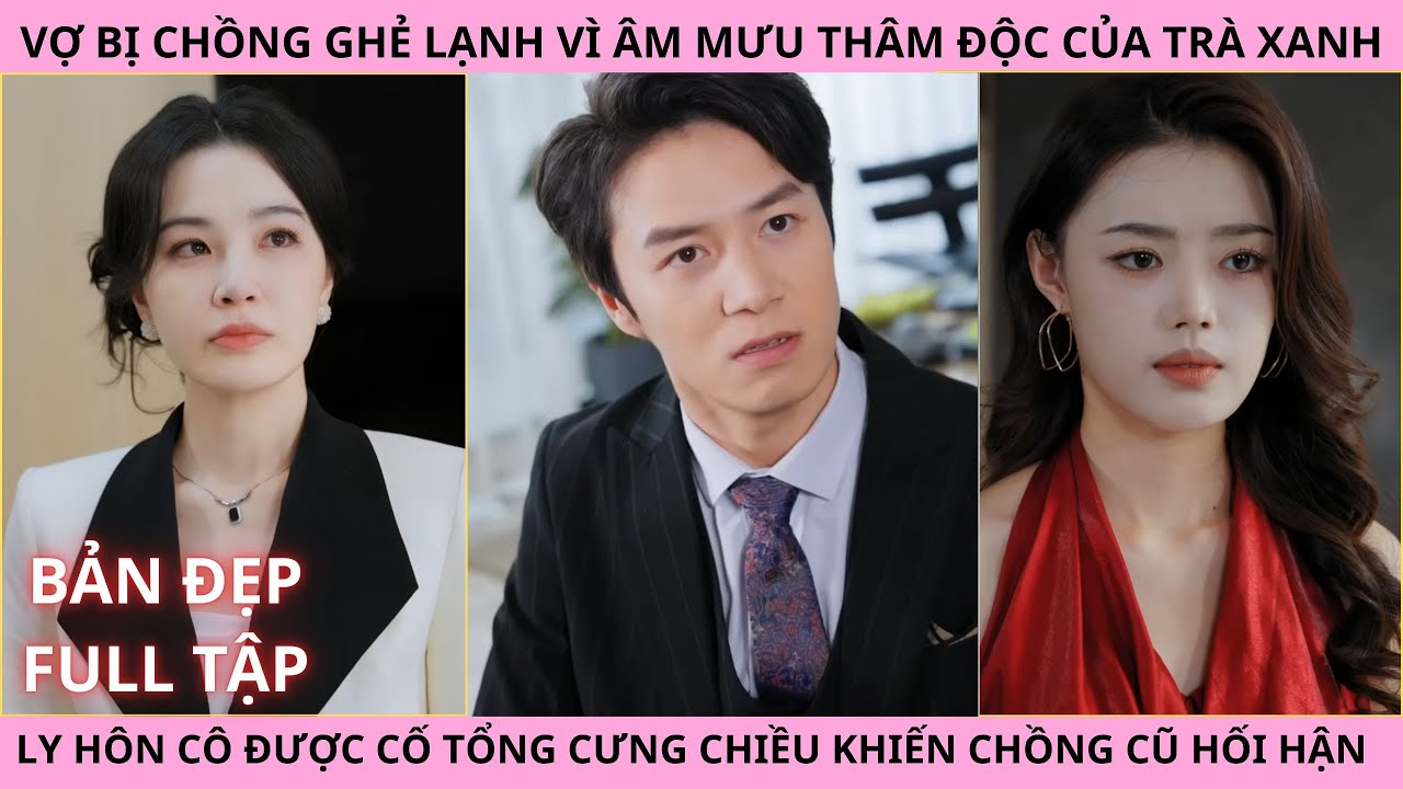 Vợ Bị Chồng Ghẻ Lạnh Vì Âm Mưu Thâm Độc Của Trà Xanh, Ly Hôn Cô Được Cố Tổng Thầm Yêu Cưng Chiều