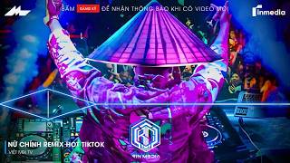NỮ CHÍNH REMIX HOT TIKTOK | LẶNG NHÌN ANH ĐANG TRONG VAI DIỄN NGỜ ĐÂU EM LÀ NỮ CHÍNH HOT TIKTOK