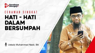 HATI - HATI DALAM BERSUMPAH - Ustadz Muhammad Nasir, BA