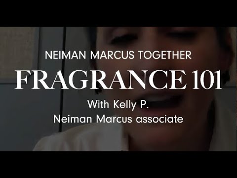 Fragrance 101 with Kelly P.  Neiman Marcus Together 