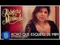 Roberta Miranda  feat. Henrique e Juliano - Acho Que Esqueci De Mim [Clipe Oficial]