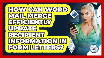 How Can Word Mail Merge Efficiently Update Recipient Information In Form Letters?