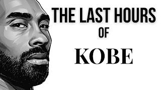 The last Hours of Kobe Bryant