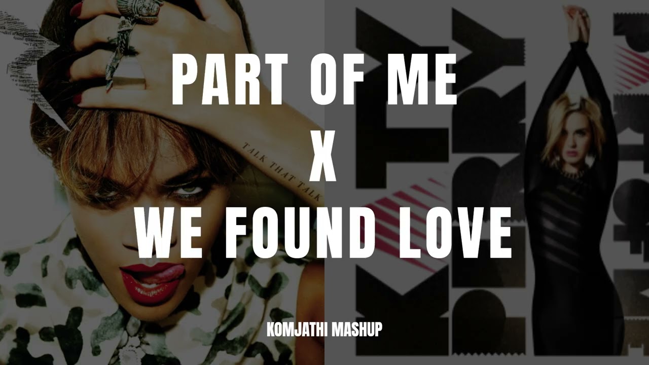 PART OF ME X WE FOUND LOVE | Komjathi Mashup | #mashup #music