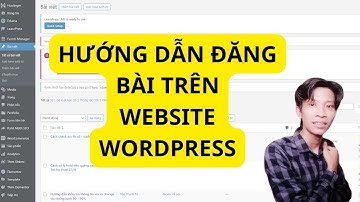 Hướng dẫn chi tiết cách đăng bài lên website wordpress 2023