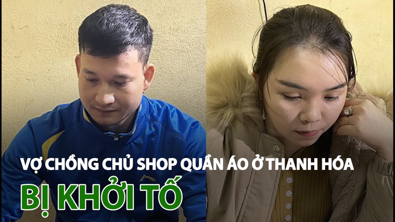 Vợ chồng chủ shop quần áo Mai Hường ở Thanh Hóa bị khởi tố| VTC14