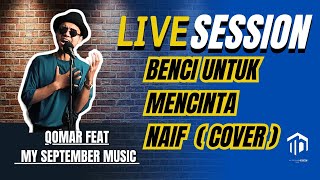Benci Untuk Mencinta - Endank Seokamti feat. Naif Cover by Qomar x My September