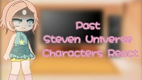 《 Past Steven Universe Characters React 》| GCRV | 2/?