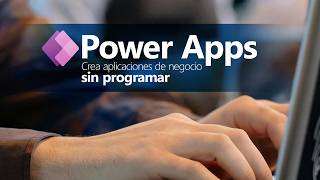Curso de Power Apps: crea aplicaciones de negocio sin programar