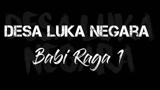 DESA LUKA NEGARA  --  Babi Raga 1 - lirik