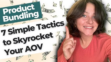 Product Bundling: 7 Simple Tactics to Skyrocket Your Average Order Value