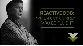 Vaughn Vernon - Reactive DDD: When Concurrent Waxes Fluent