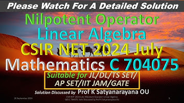 CSIR NET 2024 July: Nilpotent Operator: L A: C 704075: Soln Discussed by Prof K Satyanararayana OU