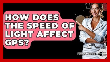 How Does The Speed Of Light Affect GPS? - Physics Frontier