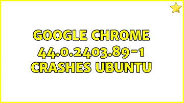 Ubuntu: Google Chrome 44.0.2403.89-1 crashes Ubuntu (6 Solutions!!)