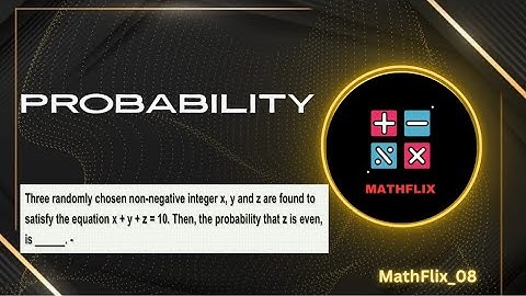 B8_Three randomly chosen non negative integers x,y and z are found to satisfy the equation x+y+z=10