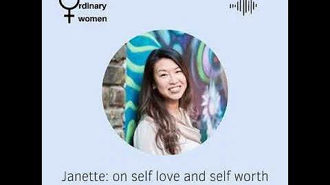 Janette: on self love and self worth