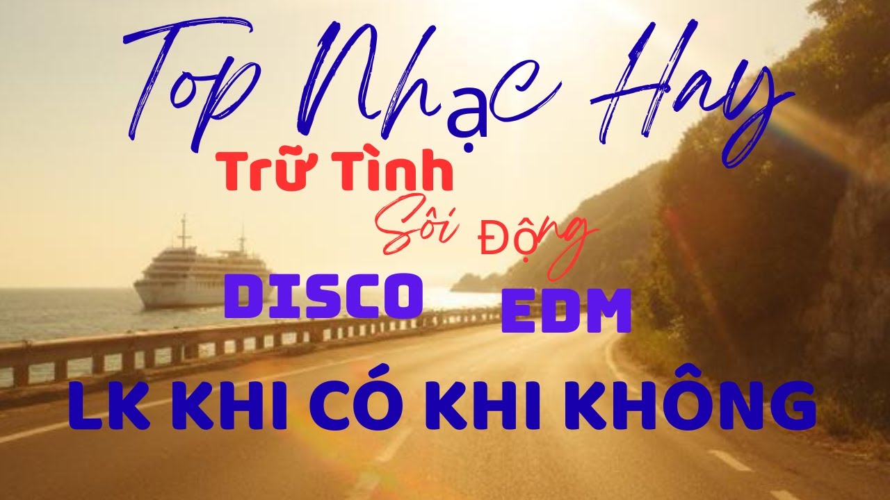 Khi Có Khi Không - Nhạc Disco Sôi Động - Nhạc EDM - Nhạc Sống Trữ Tình Mới Nhất