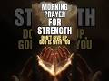 Morning Prayer for Strength |  Don’t Give Up, God Is With You