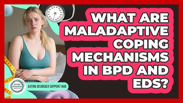 What Are Maladaptive Coping Mechanisms In BPD And EDs? - Eating Disorder Support Hub