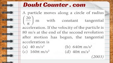 A particle moves along a circle of radius with constant tangential acceleration. If the velocity of