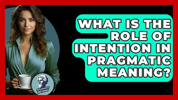 What Is The Role Of Intention In Pragmatic Meaning? - Philosophy Beyond