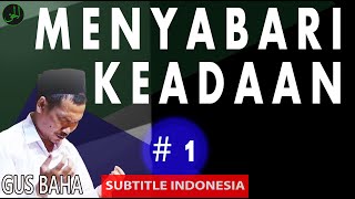 Gus Baha || Menyabari Keadaan [subtitle Indonesia] #1